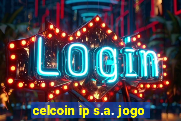 celcoin ip s.a. jogo